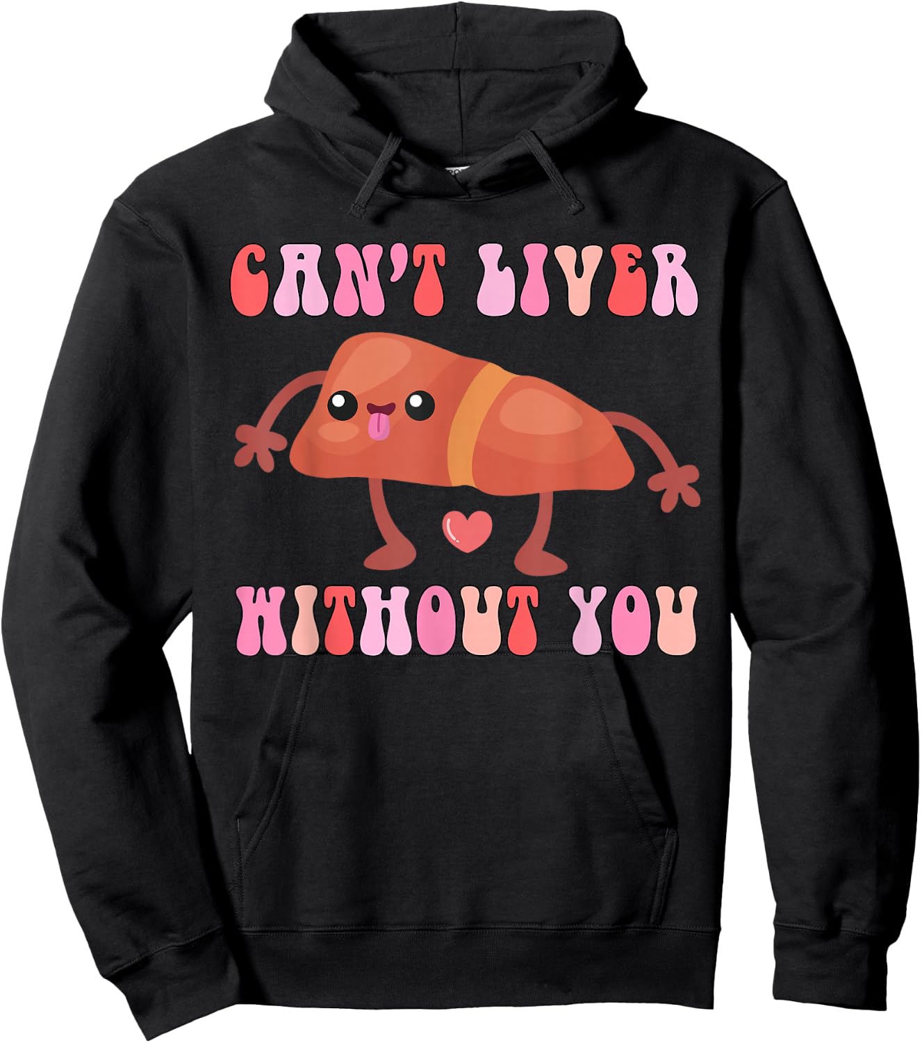 Can't Liver Without You Funny Human Liver Anatomy Women Men Hoodie - Hoodie | Black