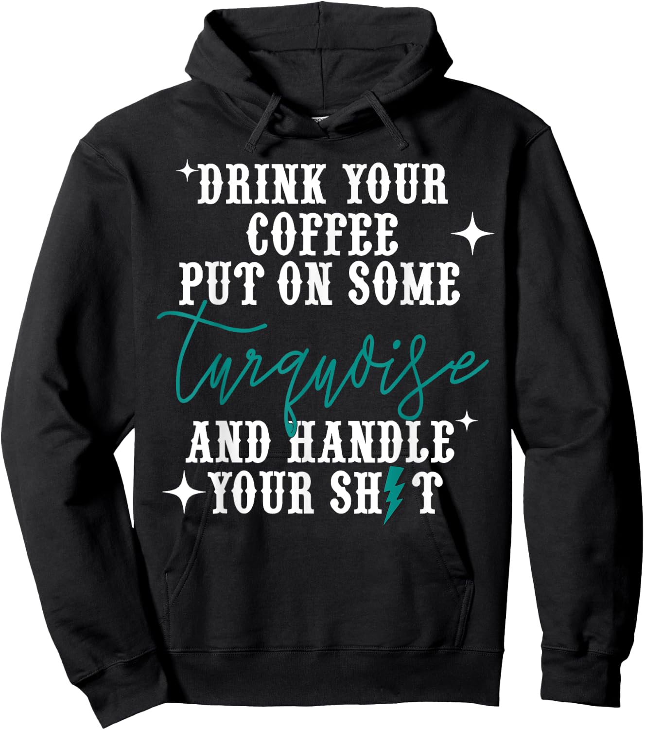 Drink Your Coffee Put On Some Turquoise And Handle Your Shit Hoodie - Hoodie | Black