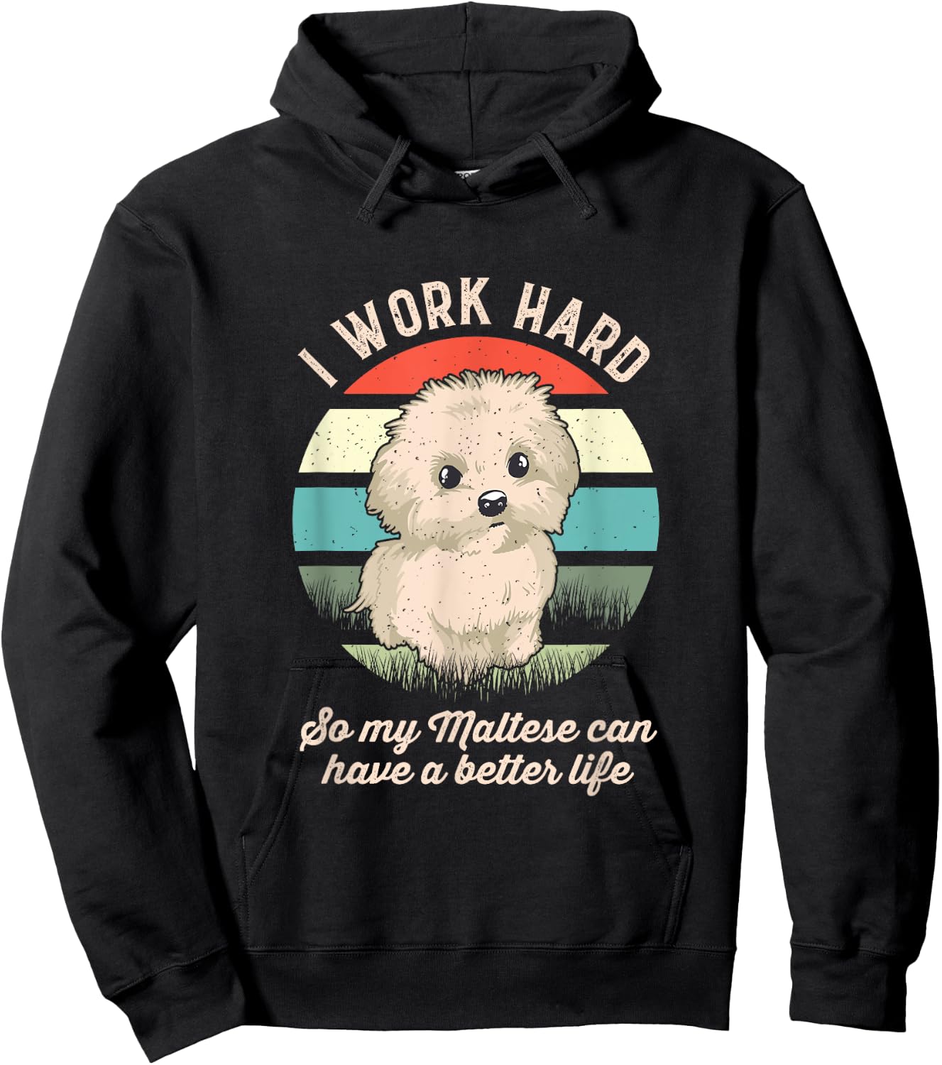 I Work Hard So My Maltese Can Have A Better Life Hoodie - Hoodie | Black