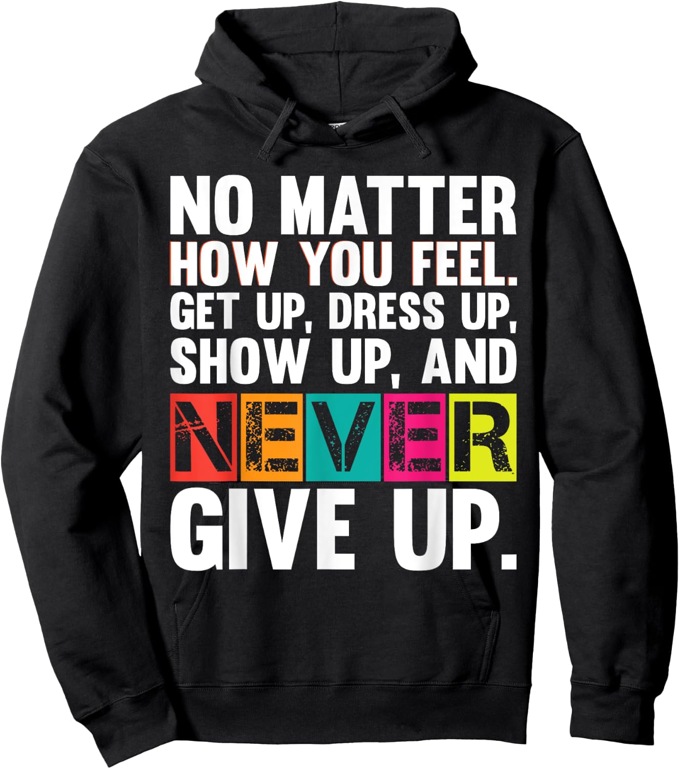No Matter How You Feel Get Up Show Up Never Give Up Gym Gift Hoodie - Hoodie | Black