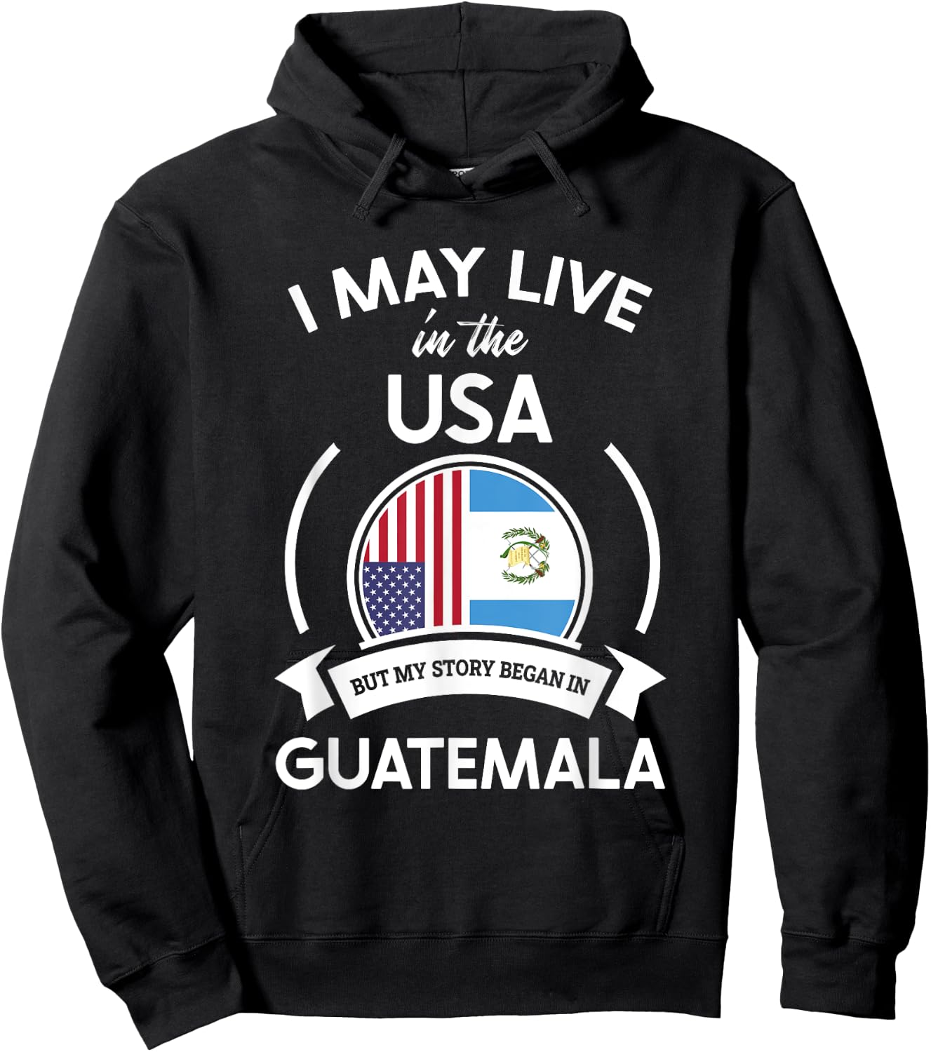 May Live in USA But My Story Began in Guatemala Flag Gift Hoodie - Hoodie | Black