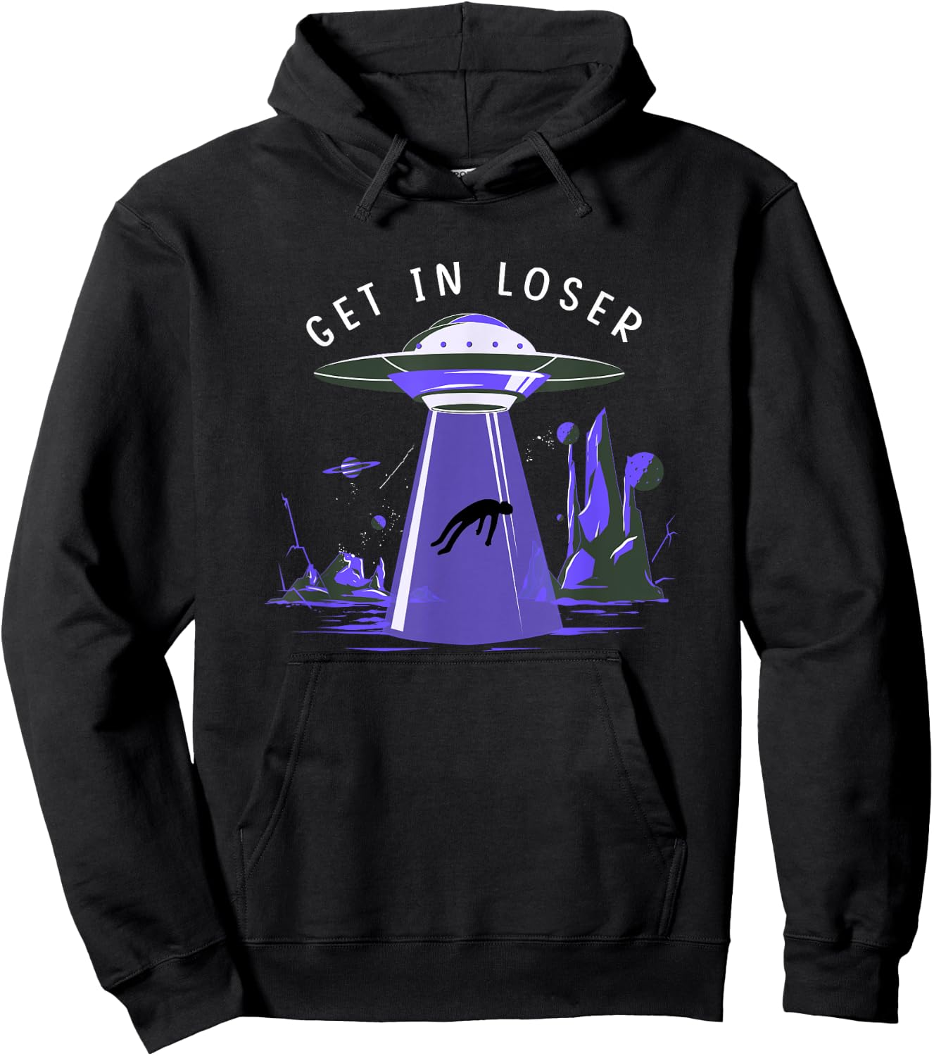 Funny Get In Loser Aliens Ufo Aliens Hoodie - Hoodie | Black