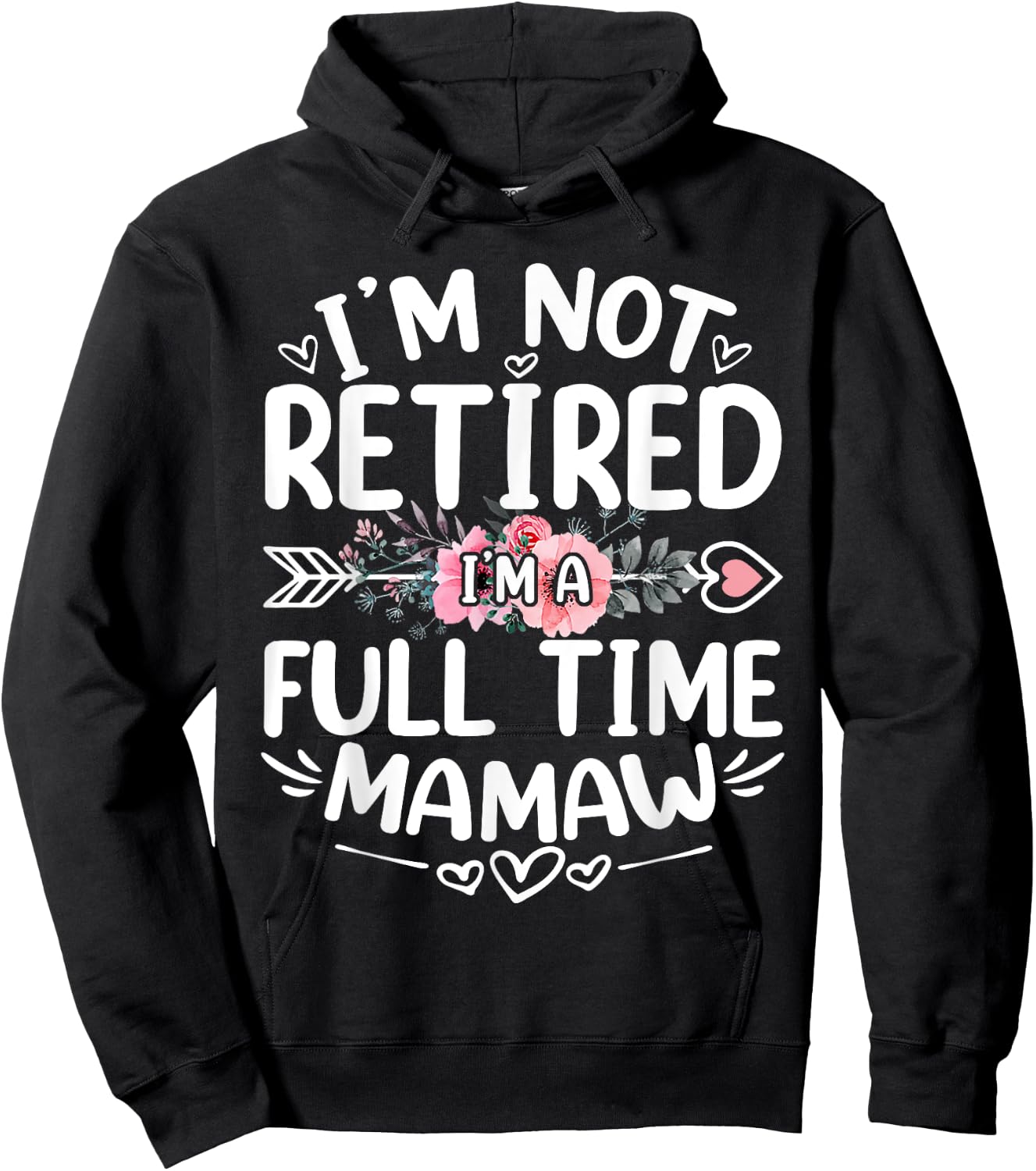 I'm Not Retired I'm A Full Time Mamaw Funny Mother's Day Hoodie - Hoodie | Black