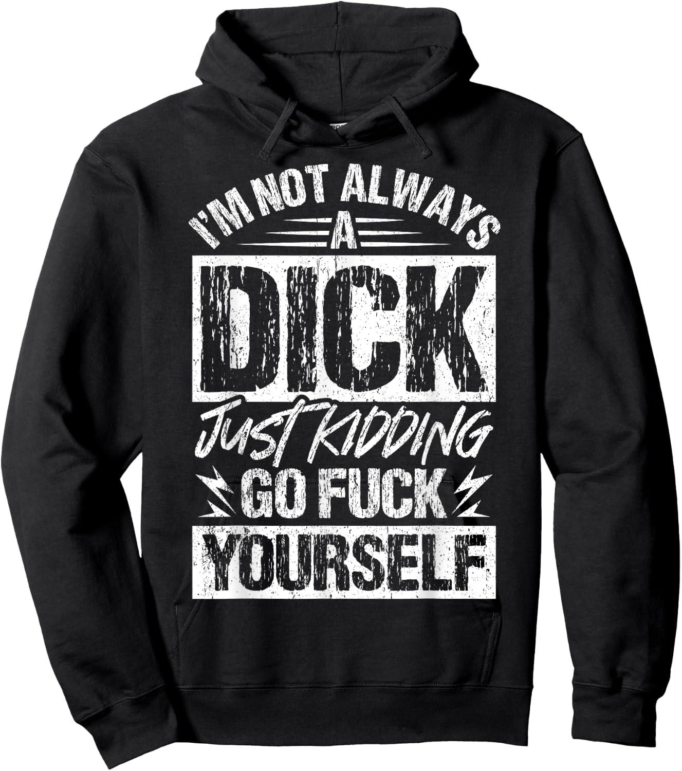 I'm Not Always A Dick - Just Kidding Go Fuck Yourself Hoodie - Hoodie | Black