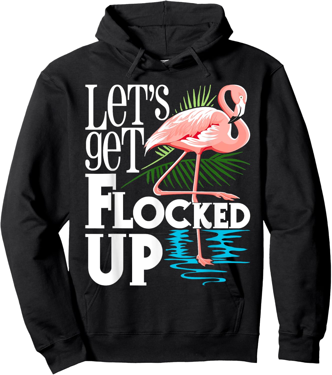 Let's Get Flocked Up - Funny Flamingo Lover Hoodie - Hoodie | Black