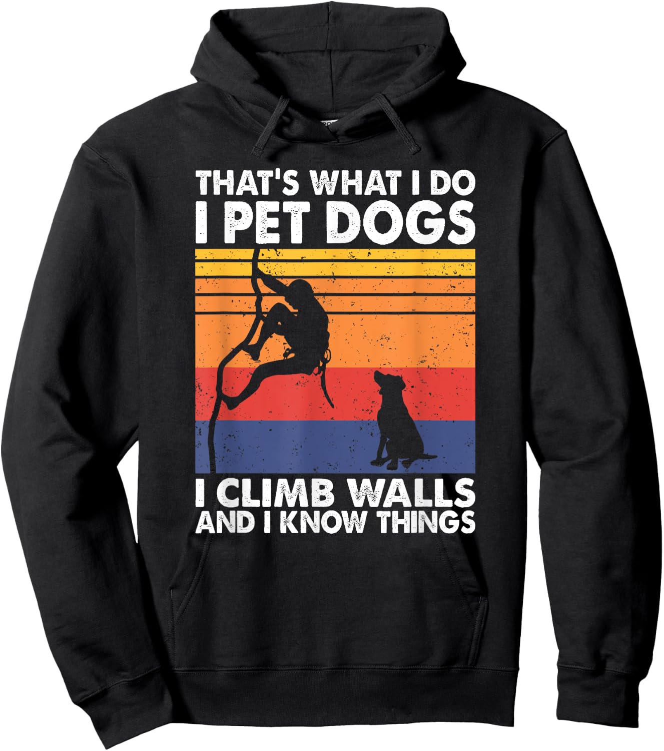 That What I Do I Pet Dogs I Climb Walls & I Know Things Hoodie - Hoodie | Black
