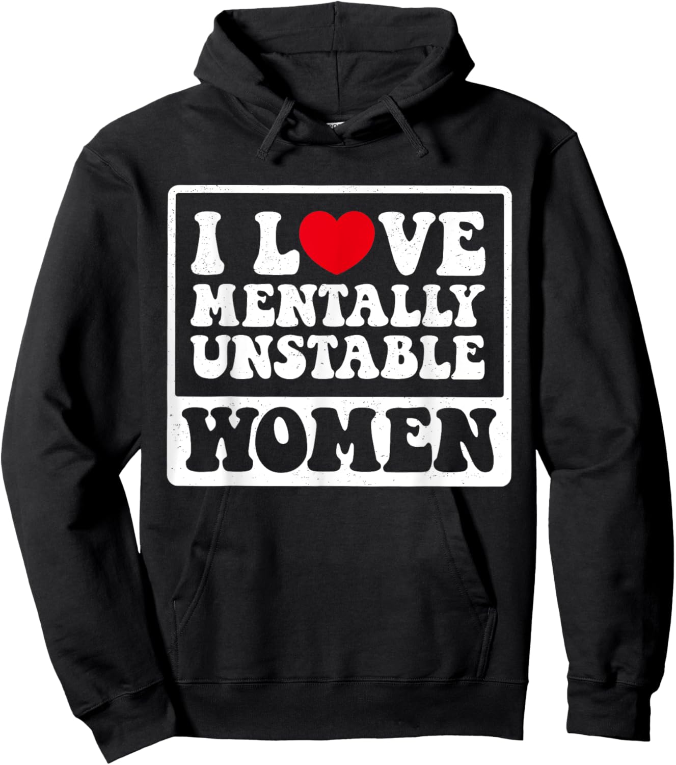 I Love Mentally Unstable Women Funny Hoodie - Hoodie | Black