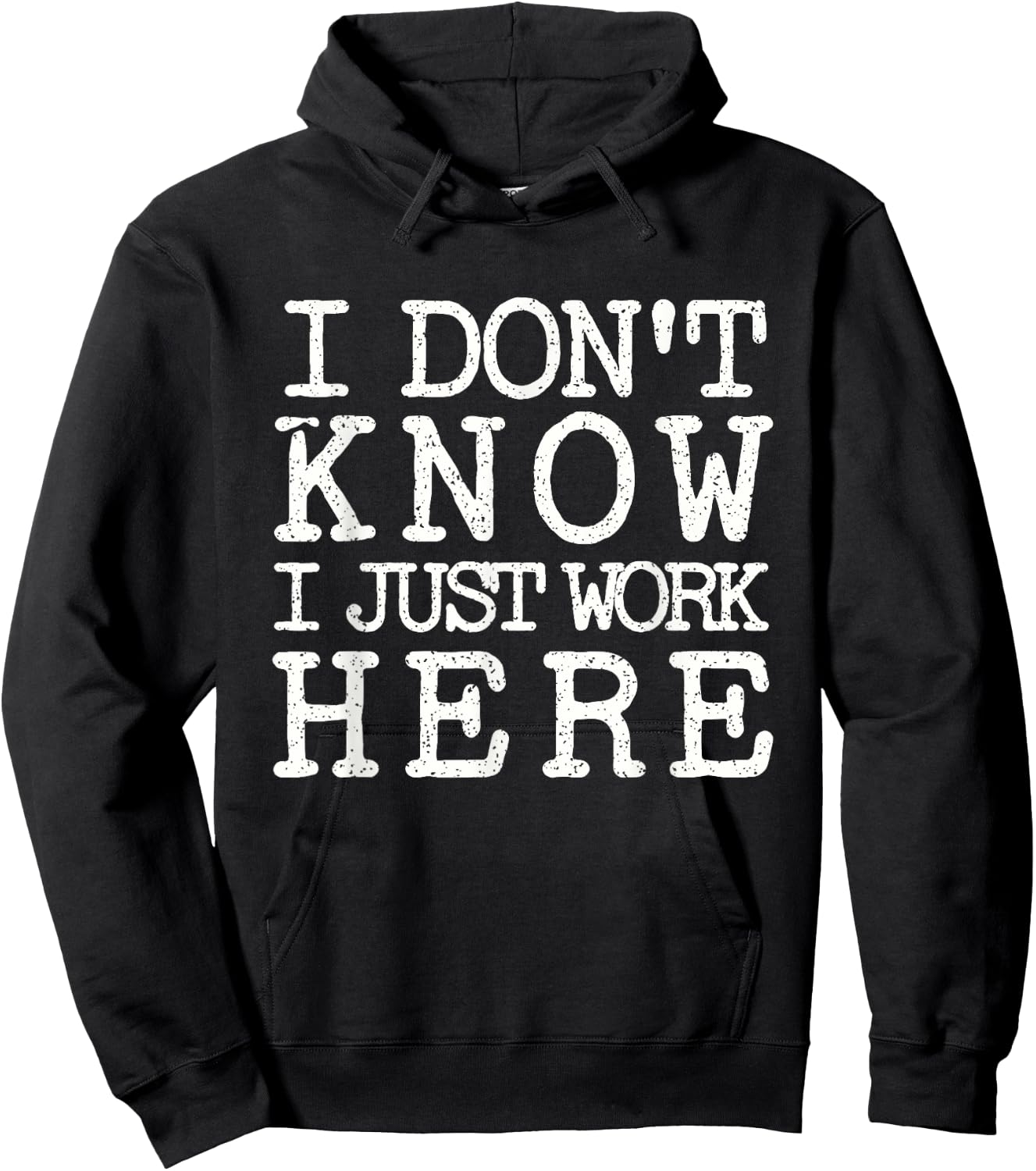 I Don't Know I Just Work Here- Funny Sarcastic Work Hoodie - Hoodie | Black