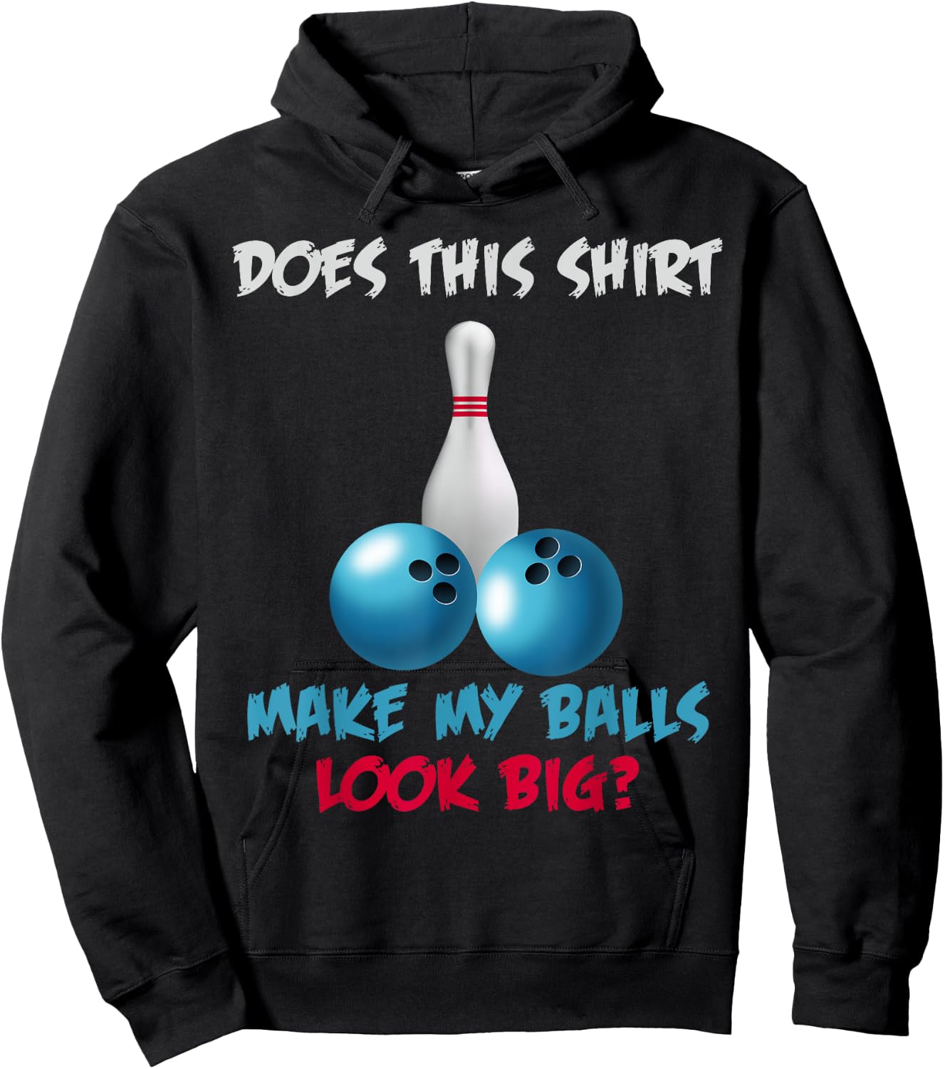 Does This Shirt Make My Balls Look Big Funny Bowling Hoodie - Hoodie | Black