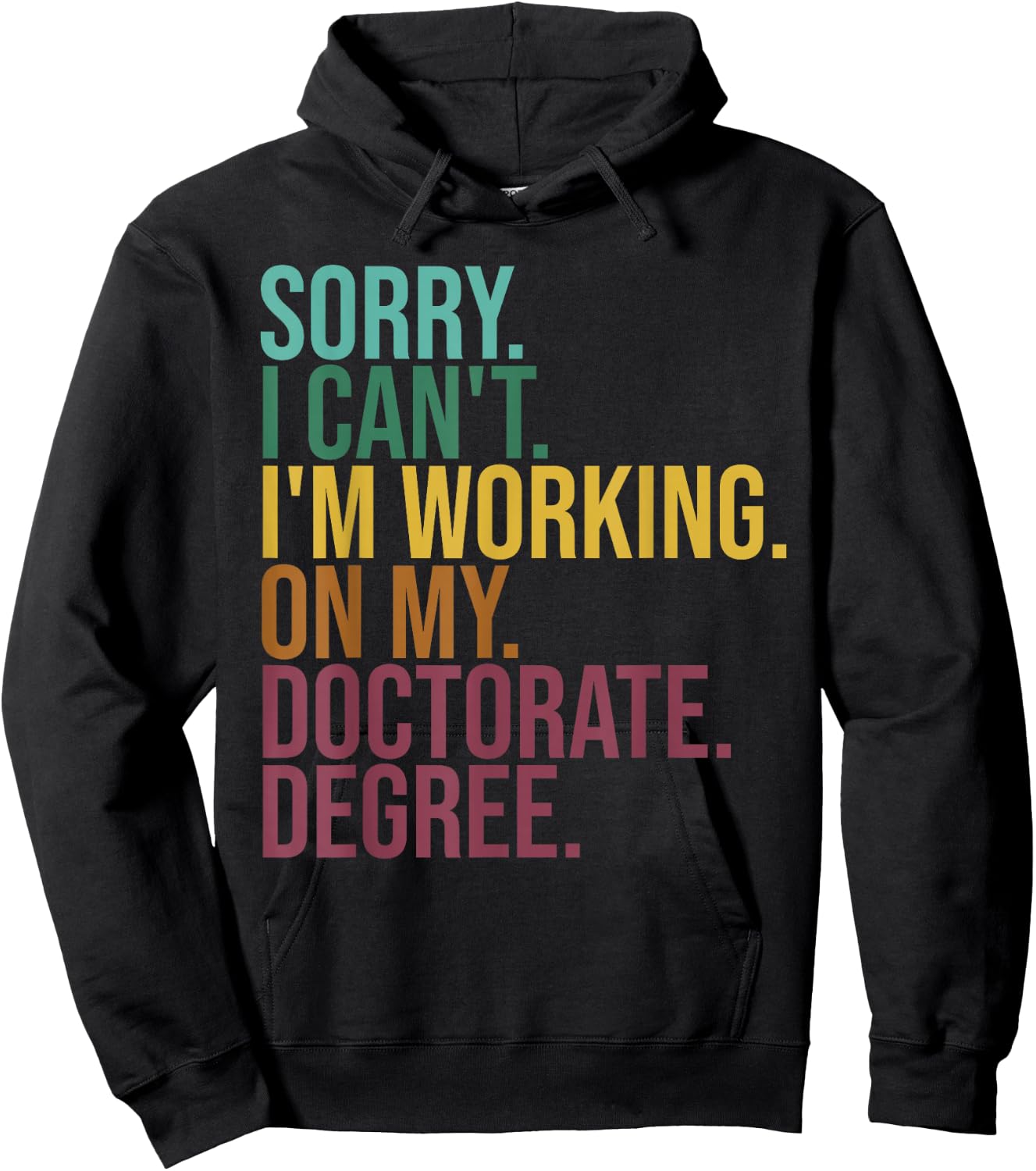 Funny Dissertation Gifts, Sorry I Can't Working On Doctorate Hoodie - Hoodie | Black