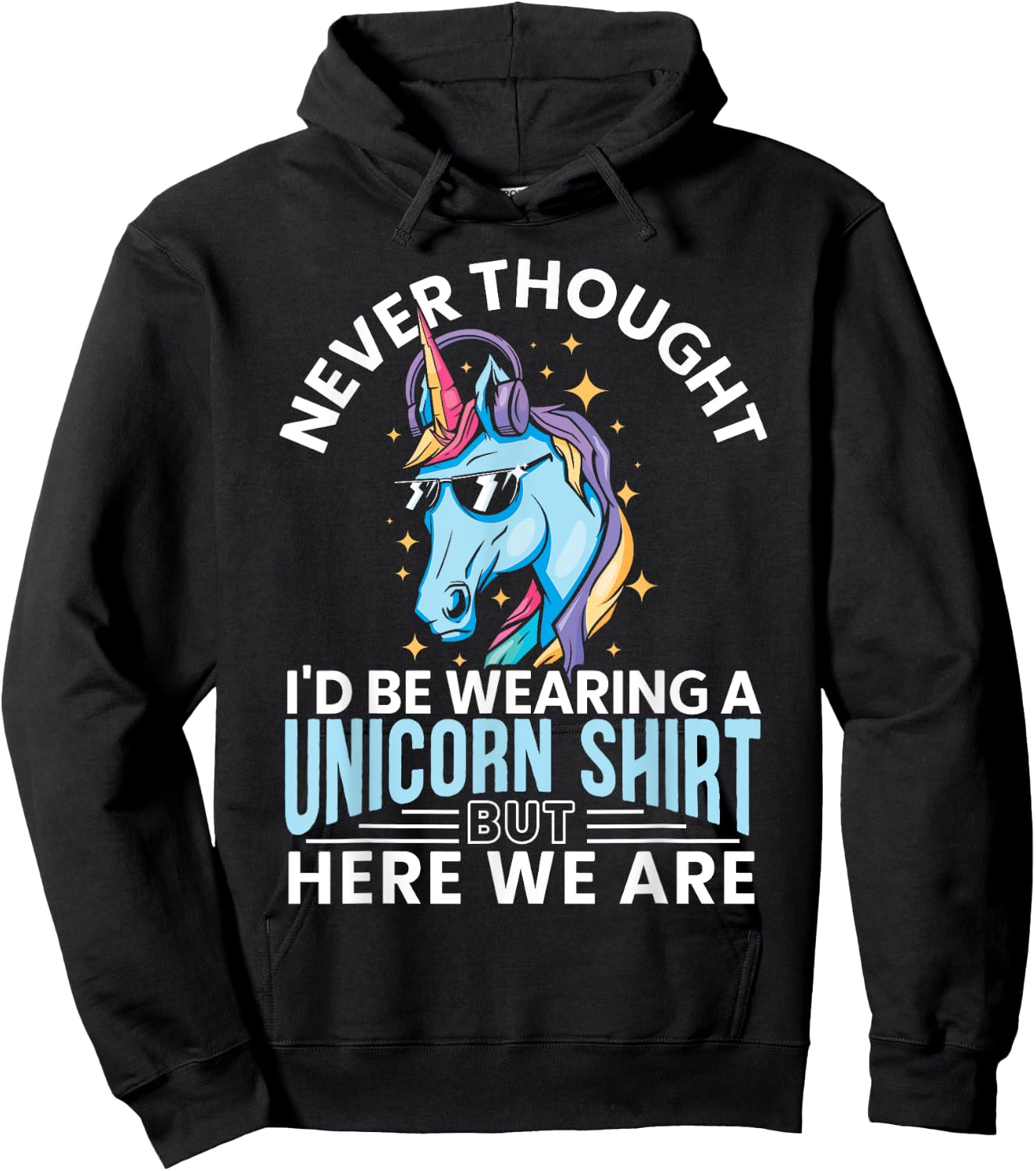 Never Thought I'd Be Wearing A Unicorn Shirt Funny Unicorn Hoodie - Hoodie | Black