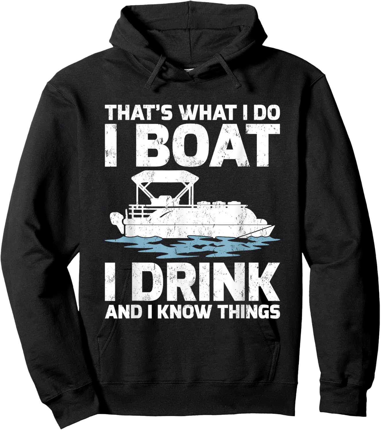 Funny That's What I Do I Boat I Drink And I Know Things Hoodie - Hoodie | Black