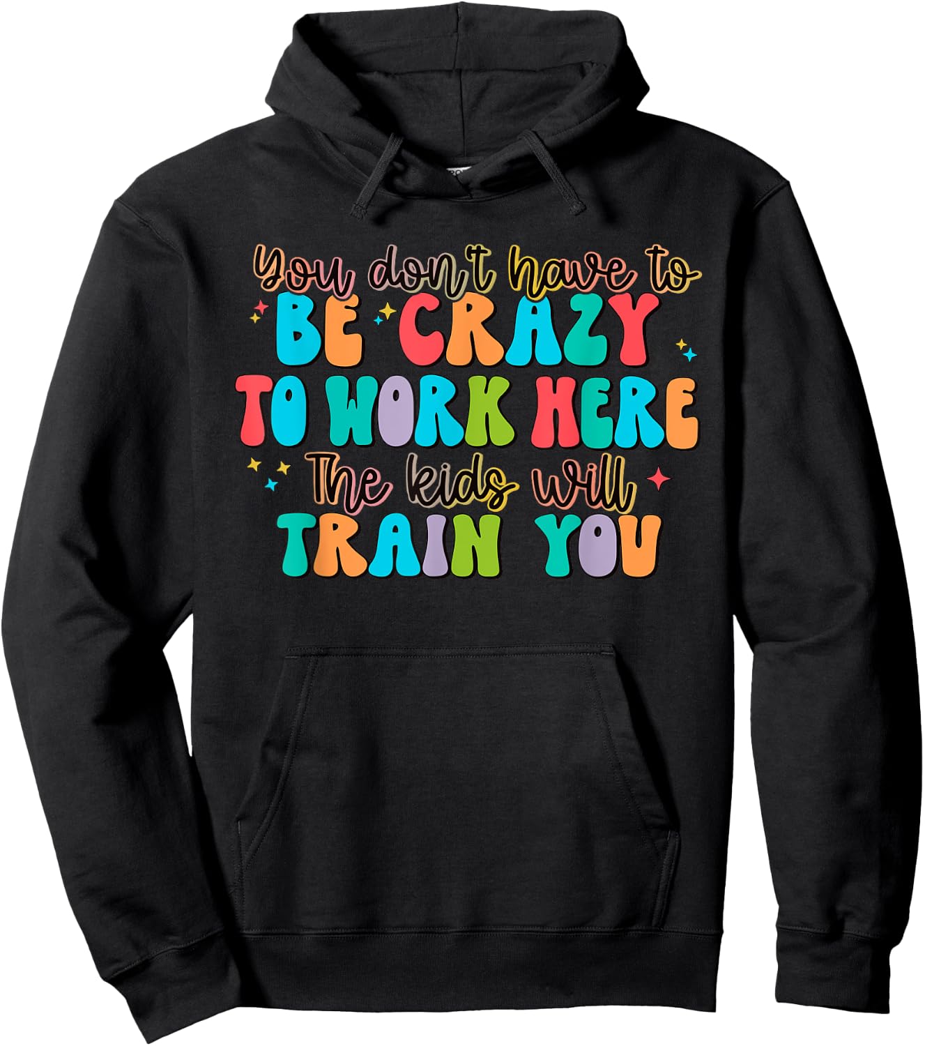 You Don't Have to Be Crazy to Work Here The Kids Will Train Hoodie - Hoodie | Black