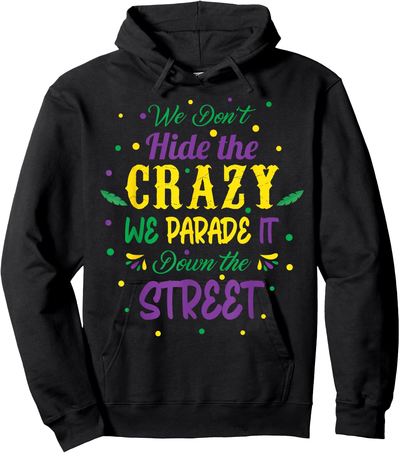 We Dont Hide The Crazy We Parade It Carnival Mardi Gras Hoodie - Hoodie | Black