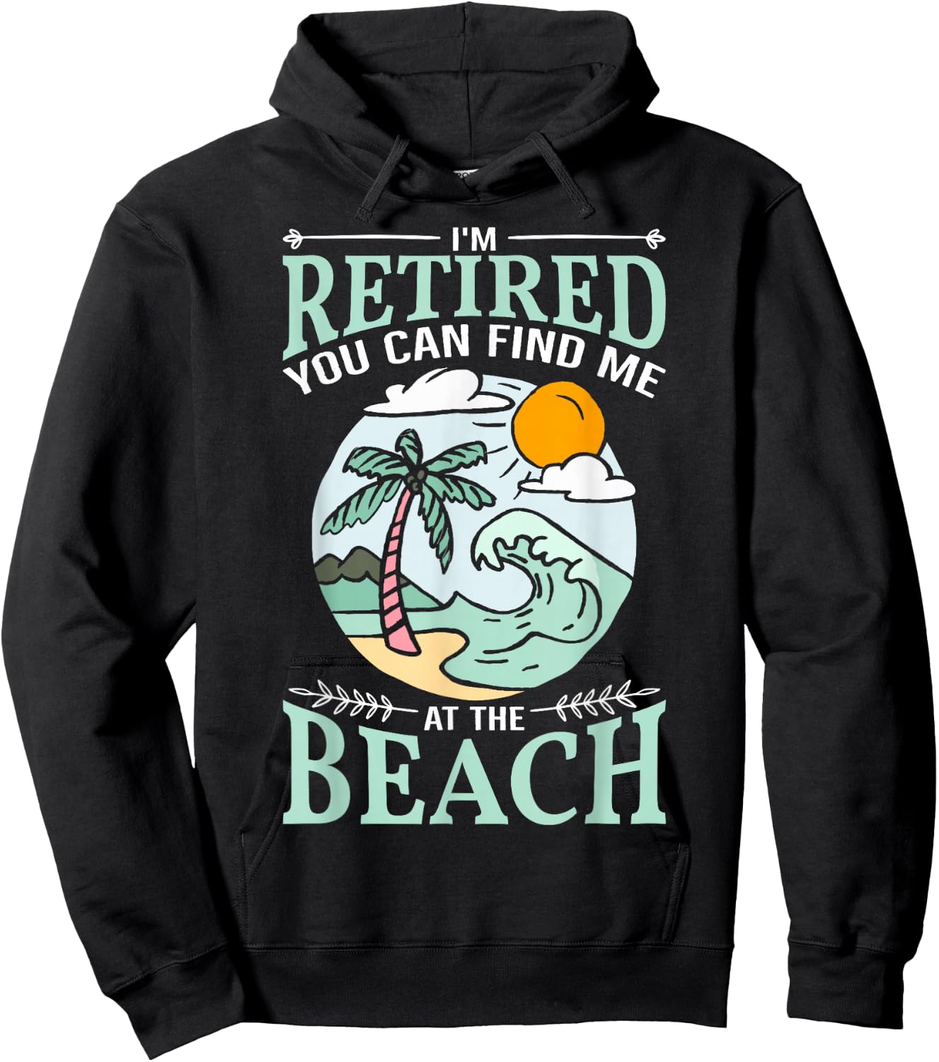 I'm Retired You Can Find Me At The Beach Retirement Design Hoodie - Hoodie | Black
