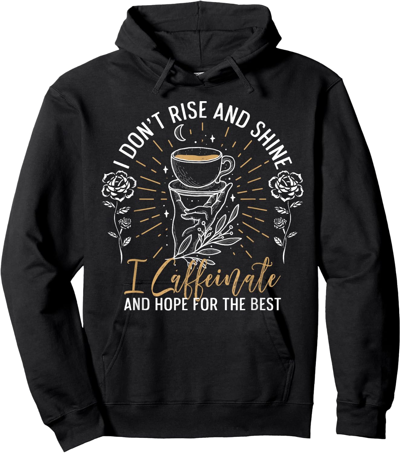 I Don't Rise And Shine I Caffeinate And Hope For Hoodie - Hoodie | Black