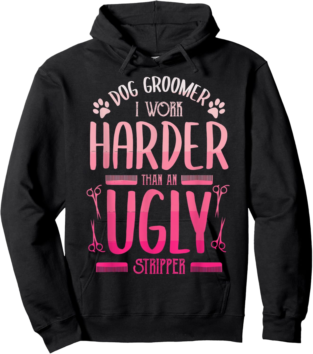Dog Groomer I Work Harder Than An Ugly Stripper Dog Breed Men Women Hoodie - Hoodie | Black