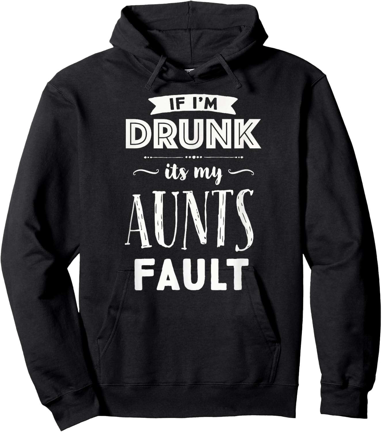 If I'm Drunk It's My Aunts Fault Nieces Nephew Gift Hoodie - Hoodie | Black