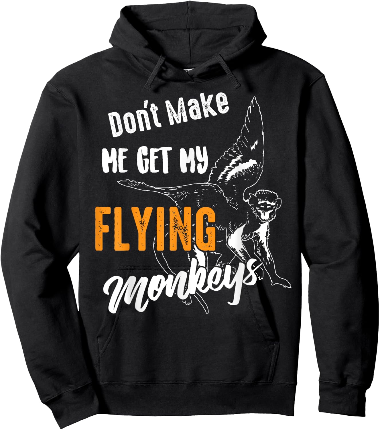Funny Don't Make Me Get My Flying Monkeys Gift Sarcasm Gag Hoodie - Hoodie | Black