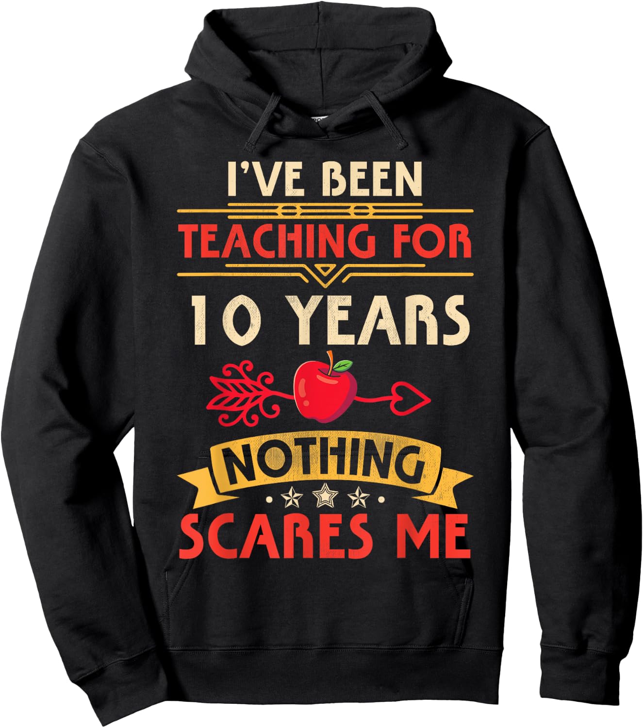 I've Been Teaching For 10 Years Nothing Scares Me Teachers Men Women Hoodie - Hoodie | Black