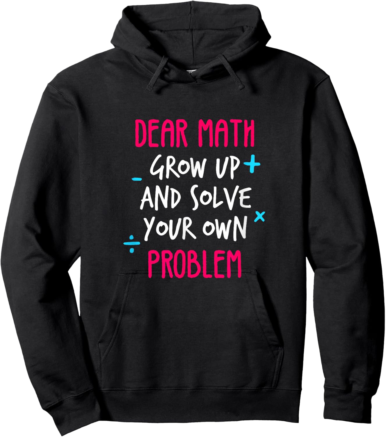 Dear Math Grow Up And Solve Your Own Problem Funny Math Hoodie - Hoodie | Black