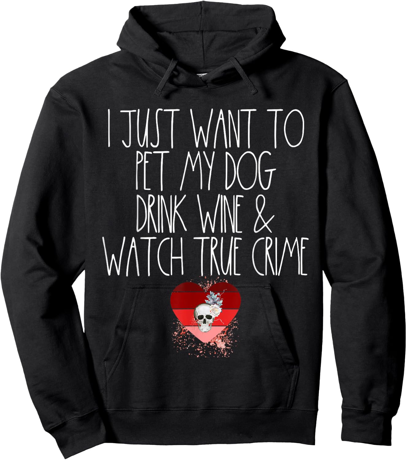 I Just Want To Pet My Dog Drink Wine And Watch True Crime Hoodie - Hoodie | Black