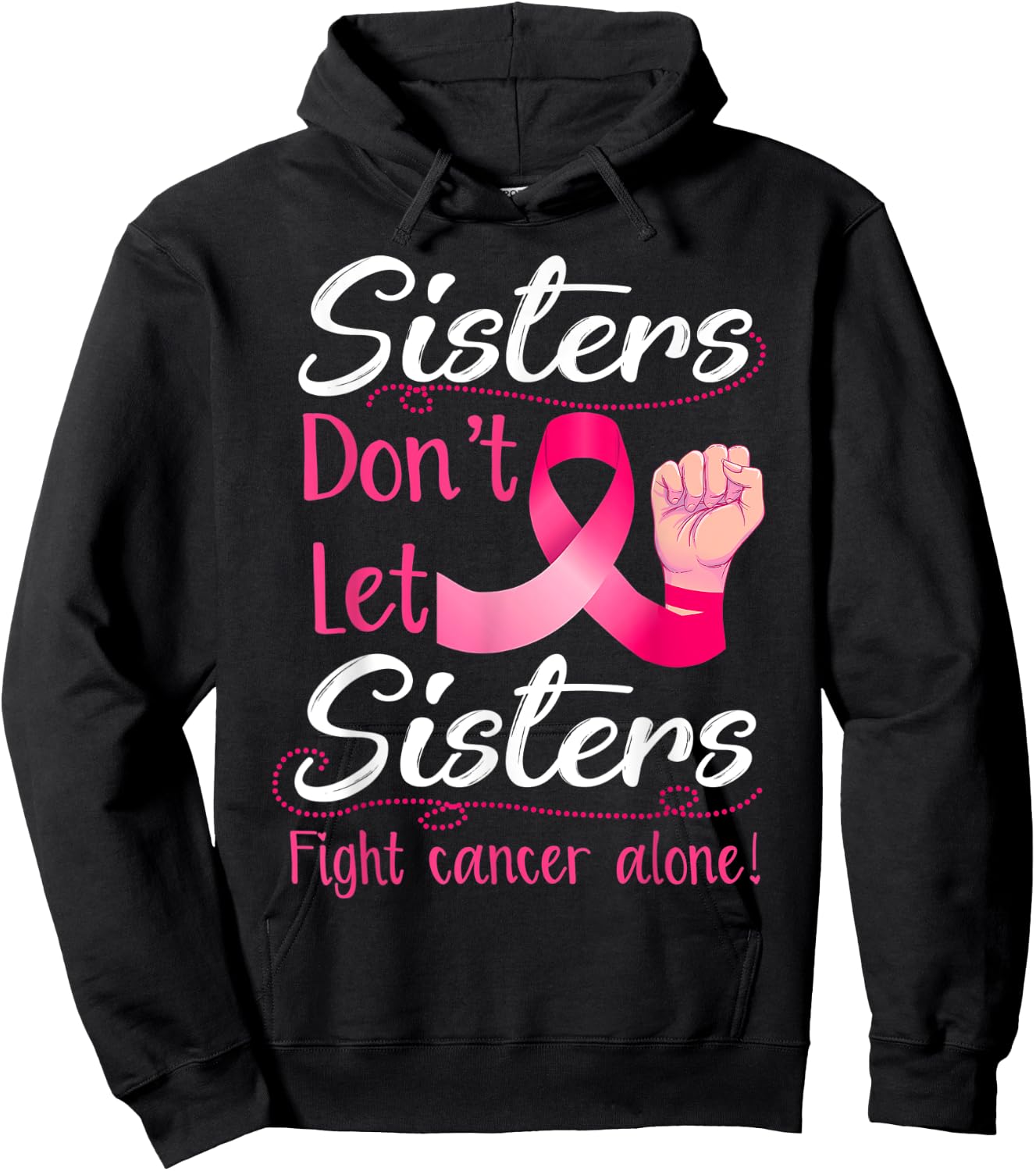 Sisters Don't Let Sisters Fight Breast Cancer Alone Pink Hoodie - Hoodie | Black