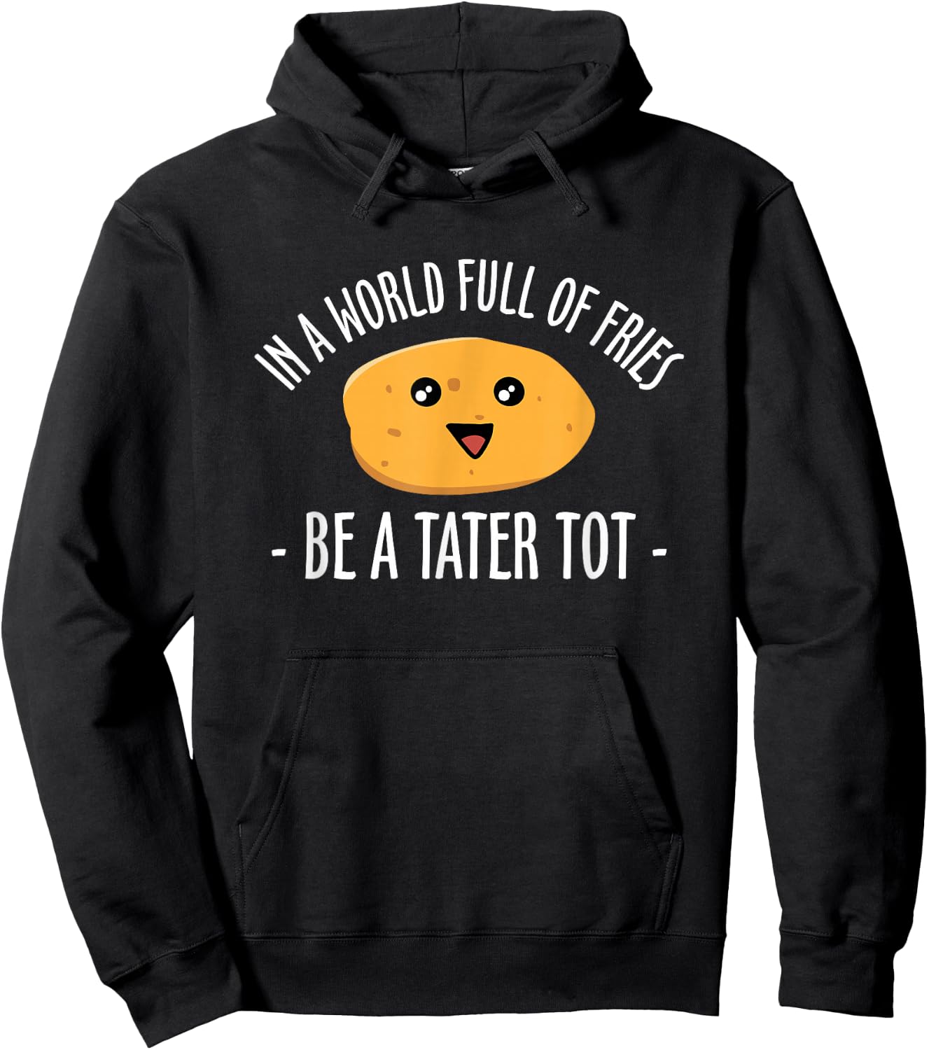 In A World Full Of Fries Be A Tater Tot Potato Hoodie - Hoodie | Black
