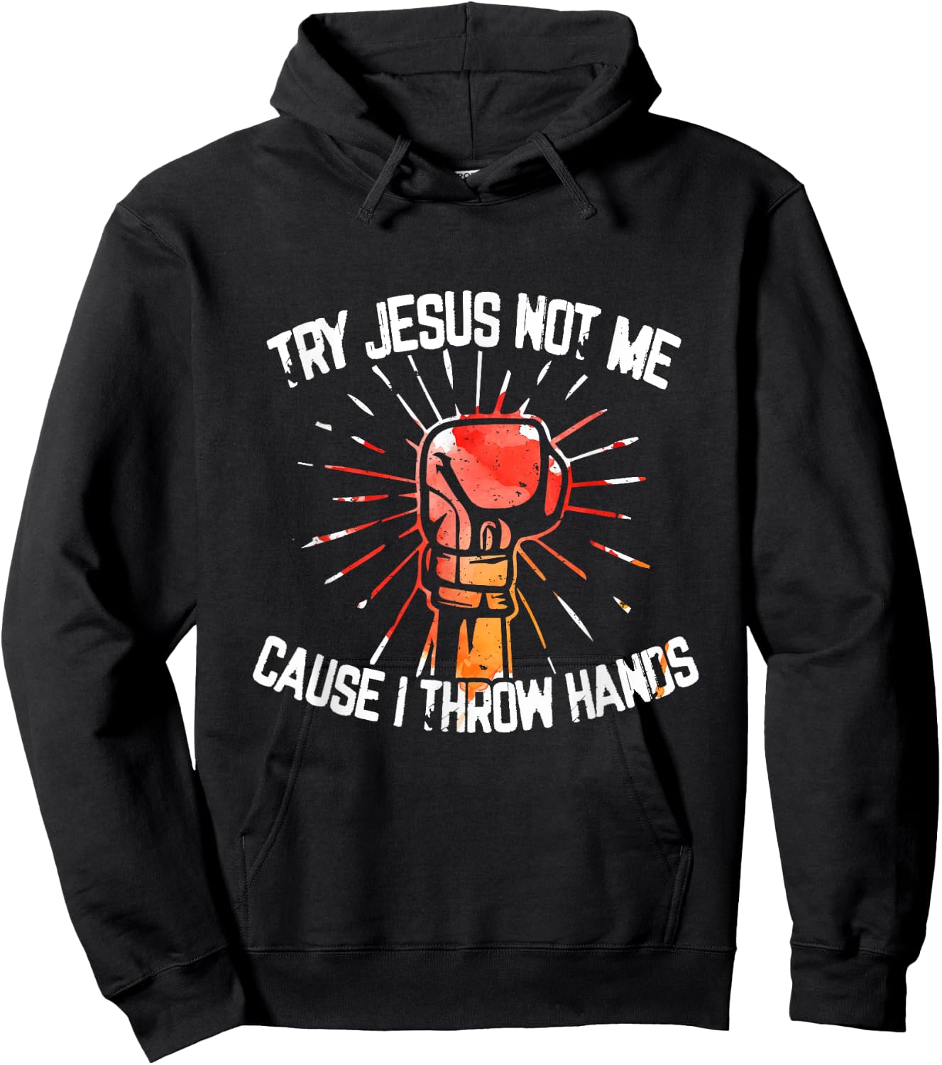 Try Jesus Not Me Cause I Throw Hands - Gift Hoodie - Hoodie | Black