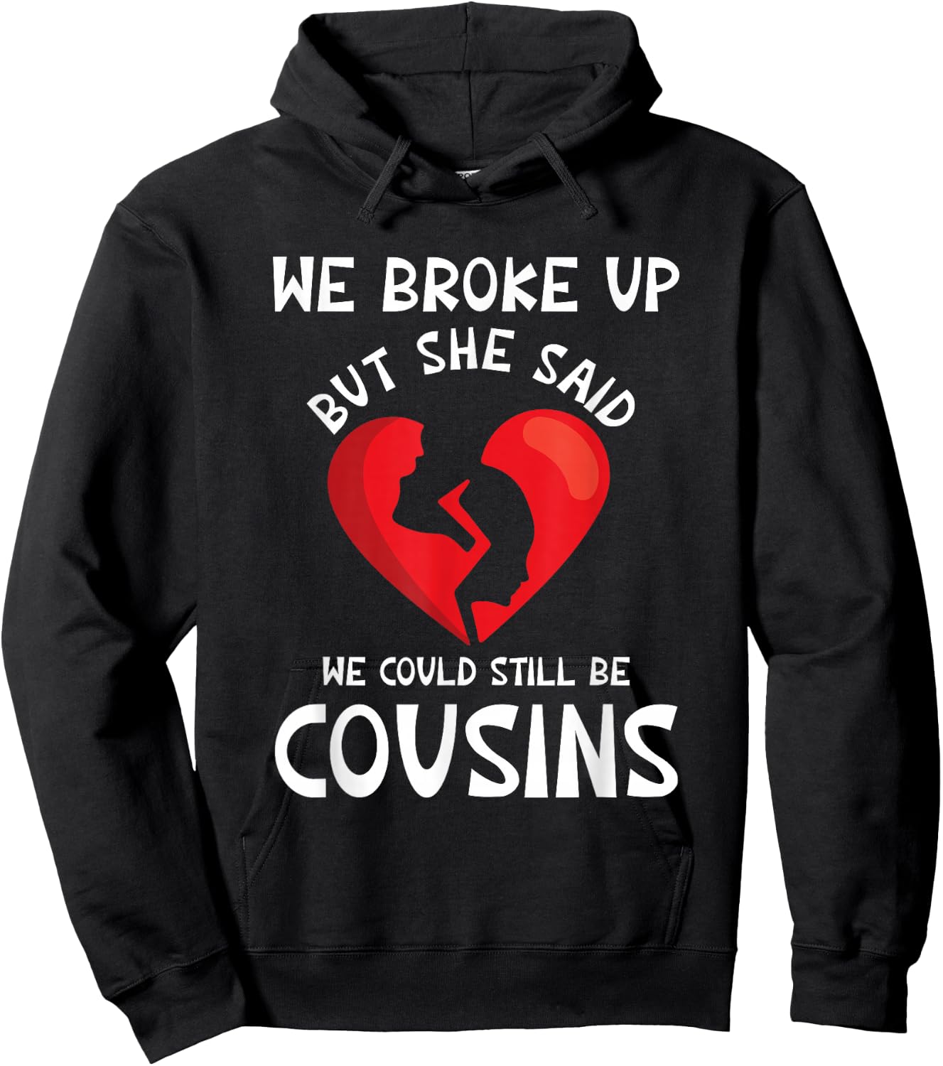 We Broke Up But She Said We Could Still Be Cousins Funny Hoodie - Hoodie | Black