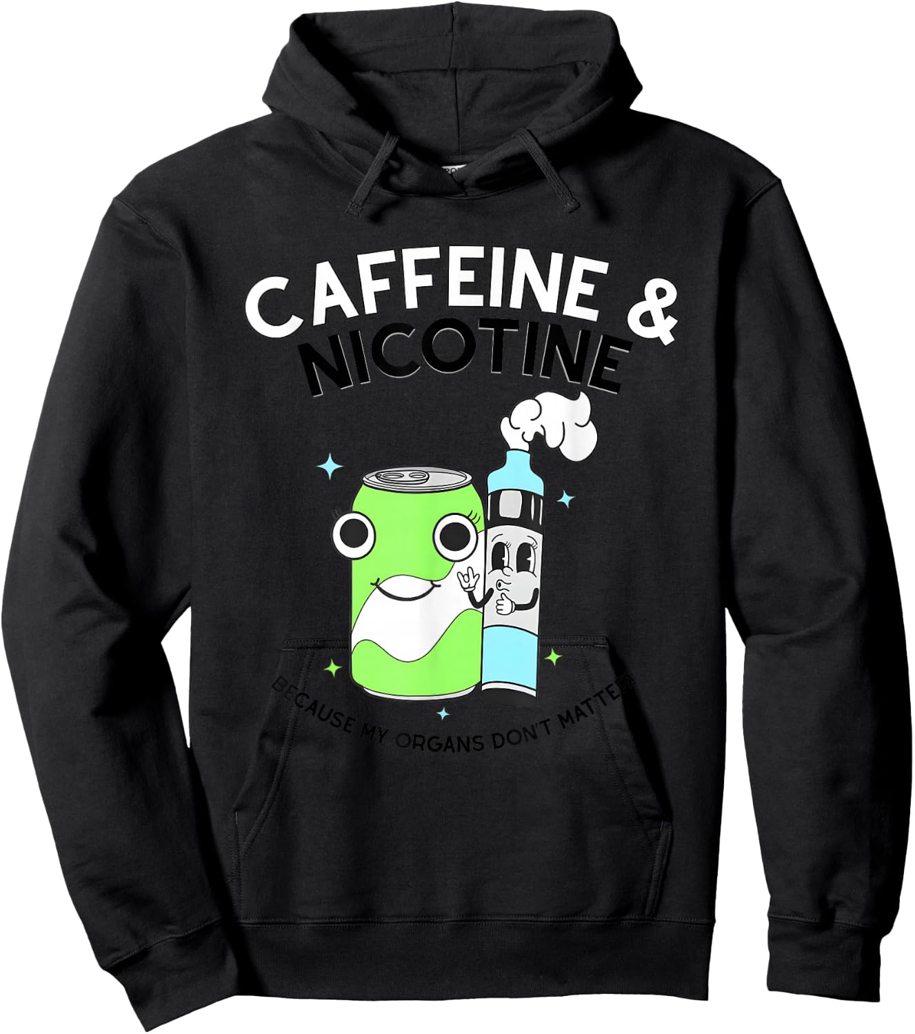 Caffeine Nicotine Because My Organs Don’t Matter Hoodie - Hoodie | Black