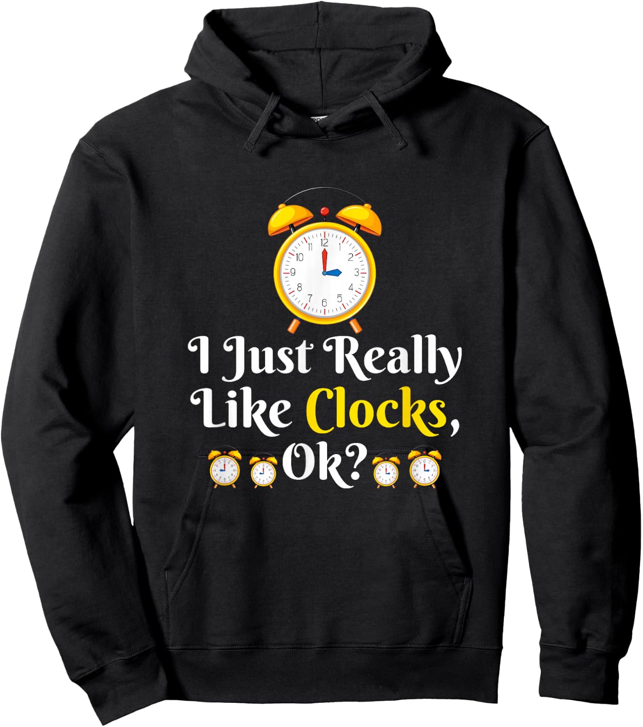 I Just Really Like Clock OK? Funny Clock Lover Hoodie - Hoodie | Black