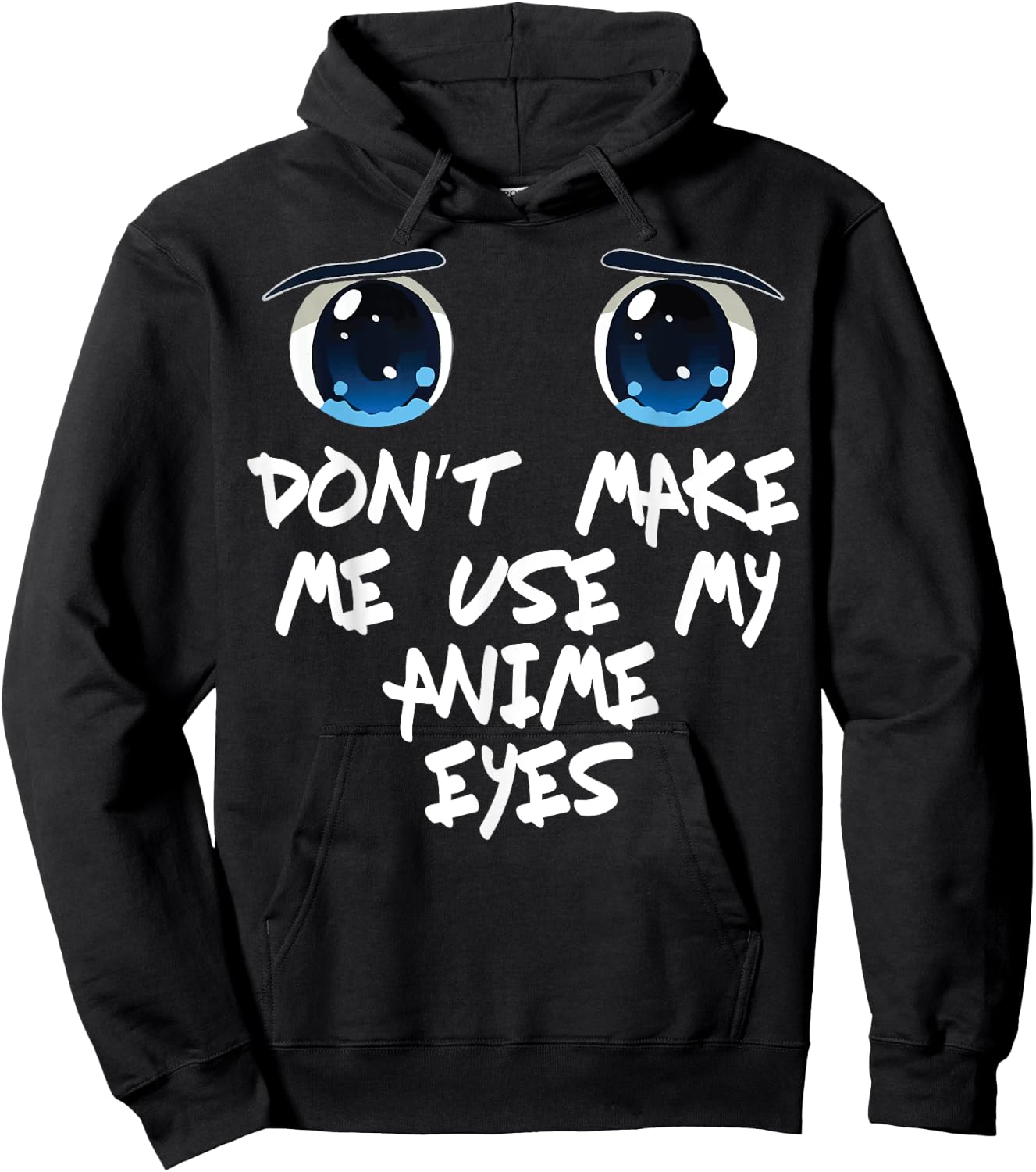 Funny Saying Don't make me Use My Anime Eyes Gag Women Men Hoodie - Hoodie | Black