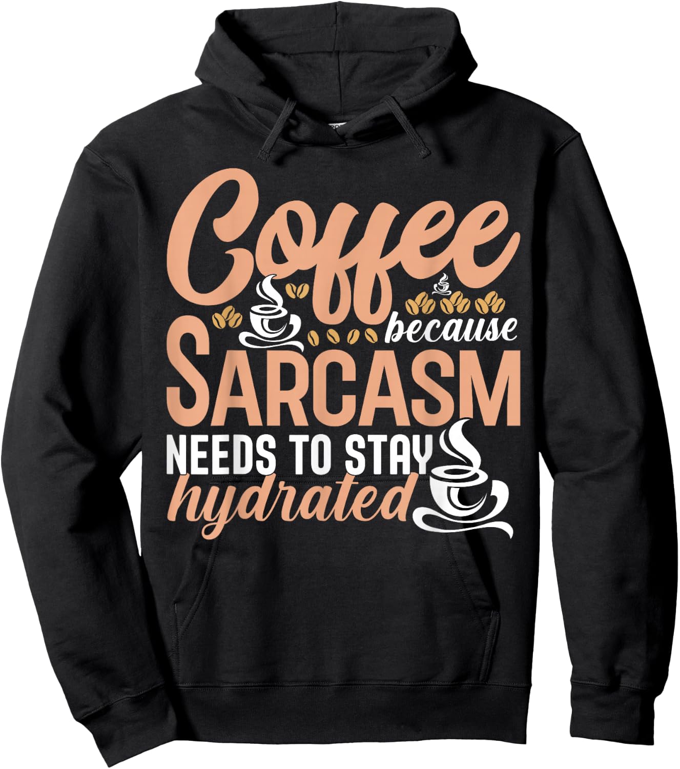 Coffee Because Sarcasm Needs to Stay Hydrated Caffeine Hoodie - Hoodie | Black