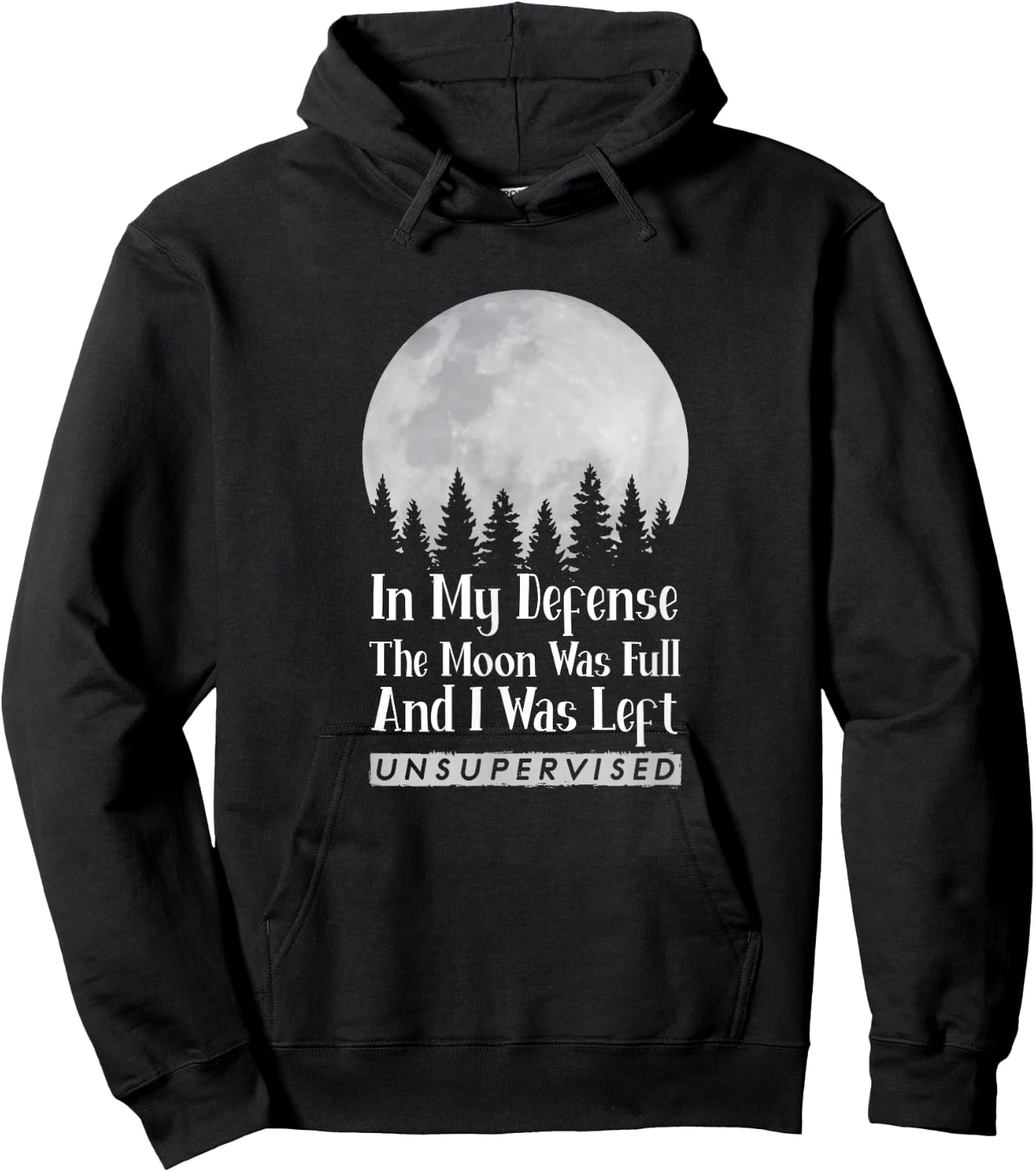 In My Defense The Moon Was Full And I Was Left Unsupervised Hoodie - Hoodie | Black