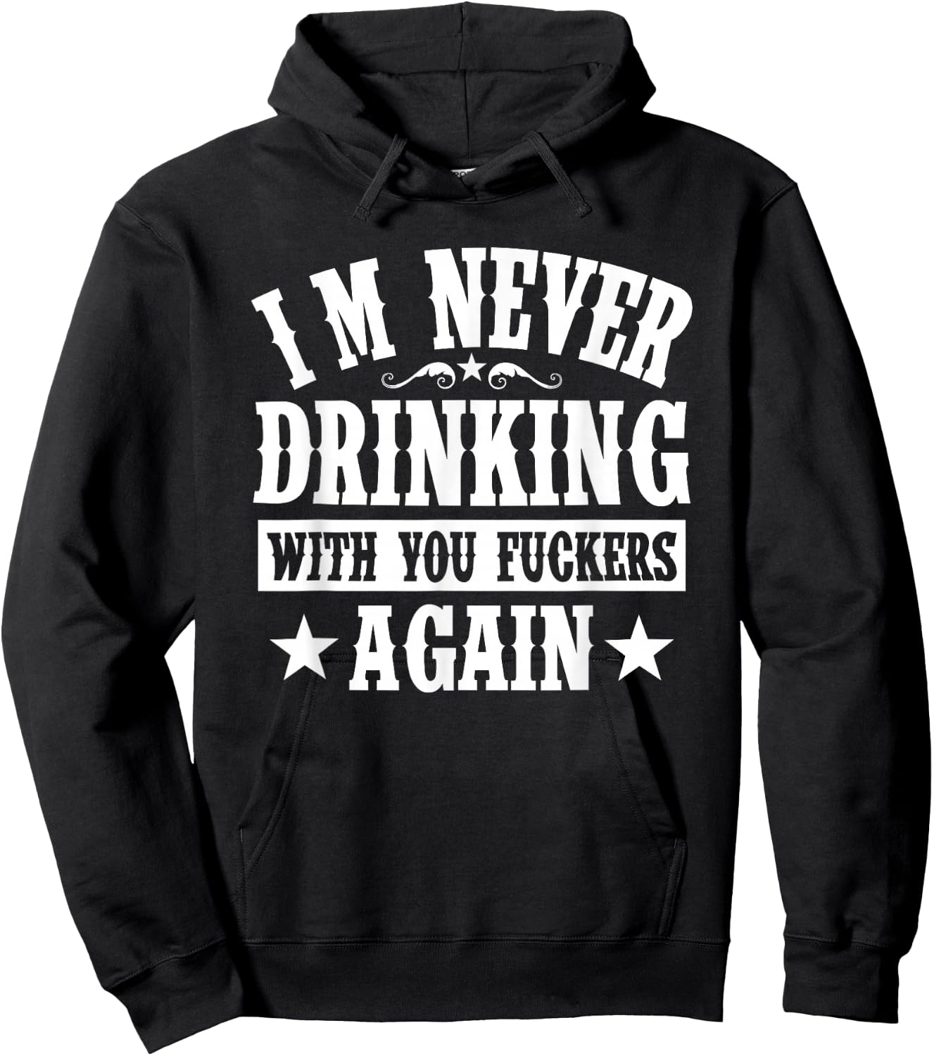 I'm Never Drinking With You Fuckers Again Funny Drinking Hoodie - Hoodie | Black