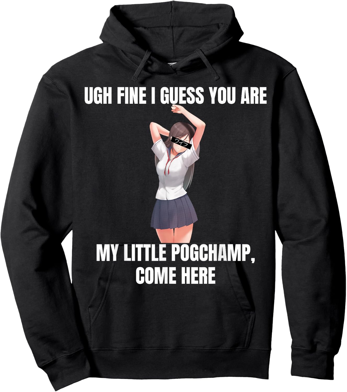 Ugh Fine I Guess You Are My Little PogChamp |Anime Weeb Meme Hoodie - Hoodie | Black