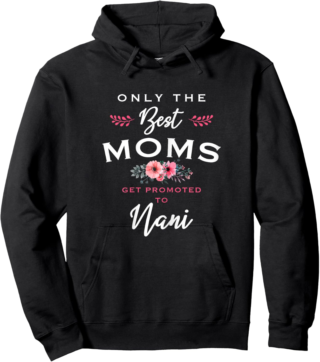Nani Design: Only The Best Moms Get Promoted To Flower Hoodie - Hoodie | Black