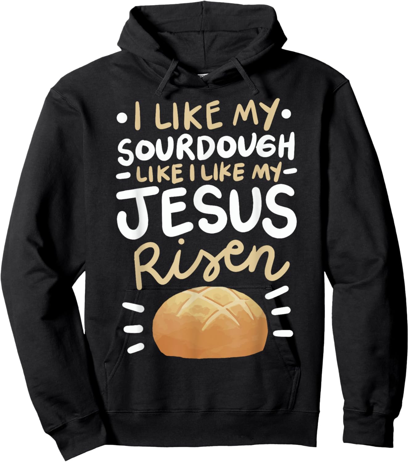 I Like My Sourdough Like I Like My Jesus Risen Hoodie - Hoodie | Black