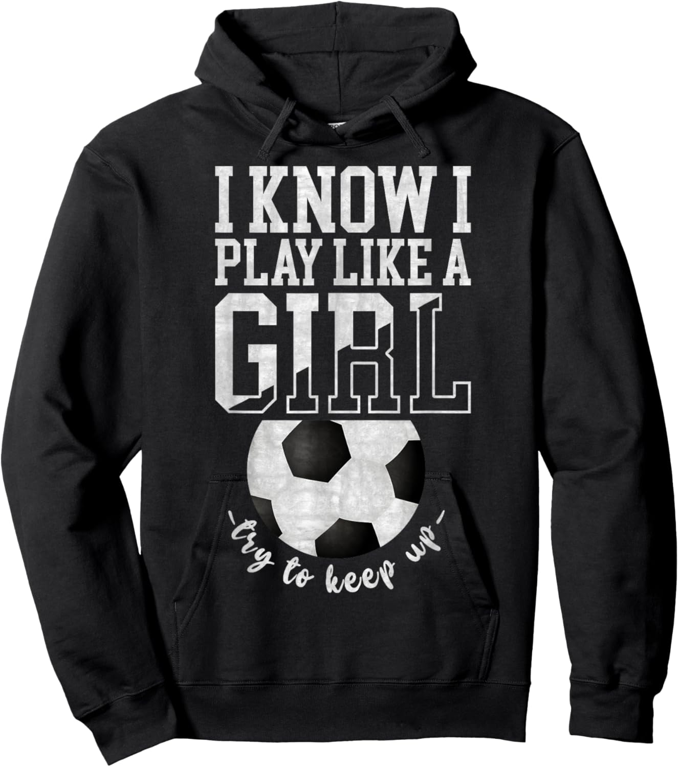 I Know I Play Like A Girl, Try To Keep Up Funny Soccer Hoodie - Hoodie | Black