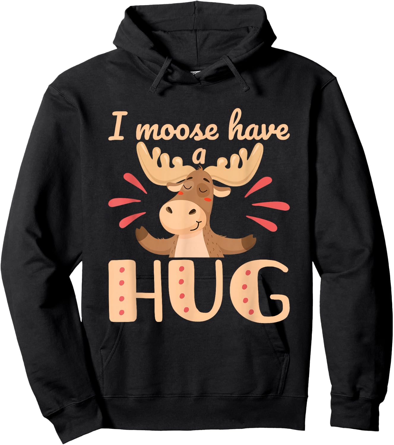 I Moose Have a Hug Funny Wildlife Animal Pun Hoodie - Hoodie | Black