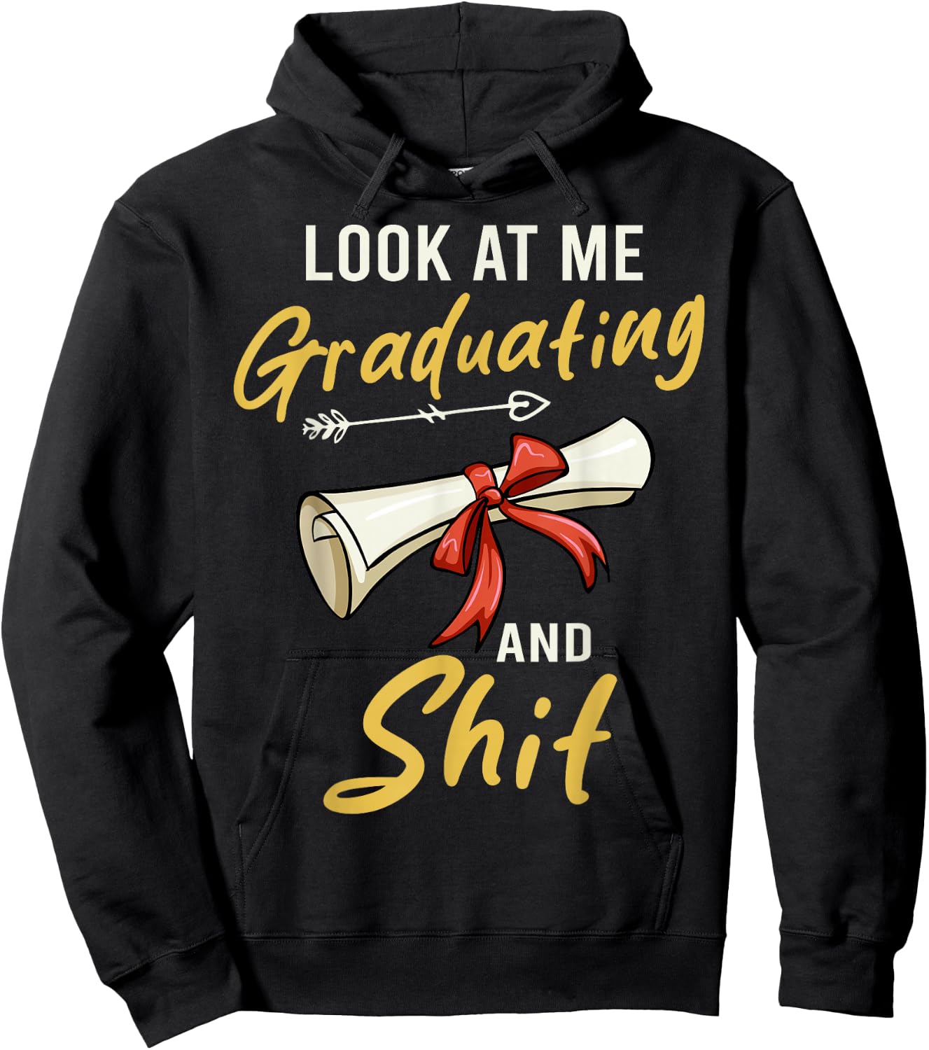 Look At Me Graduating And Shit Funny Graduation Hoodie - Hoodie | Black