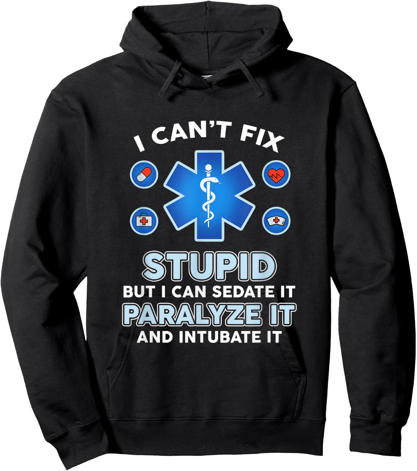 I Can't Fix Stupid But Can Sedate Paralyze Intubate It Nurse Hoodie - Hoodie | Black