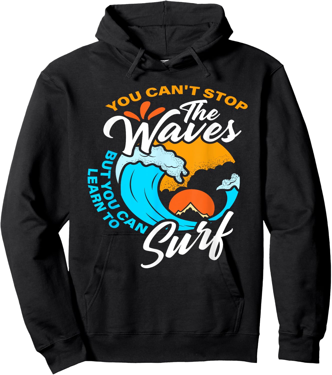 You Can't Stop The Waves But You Can Learn To Surf Hoodie - Hoodie | Black