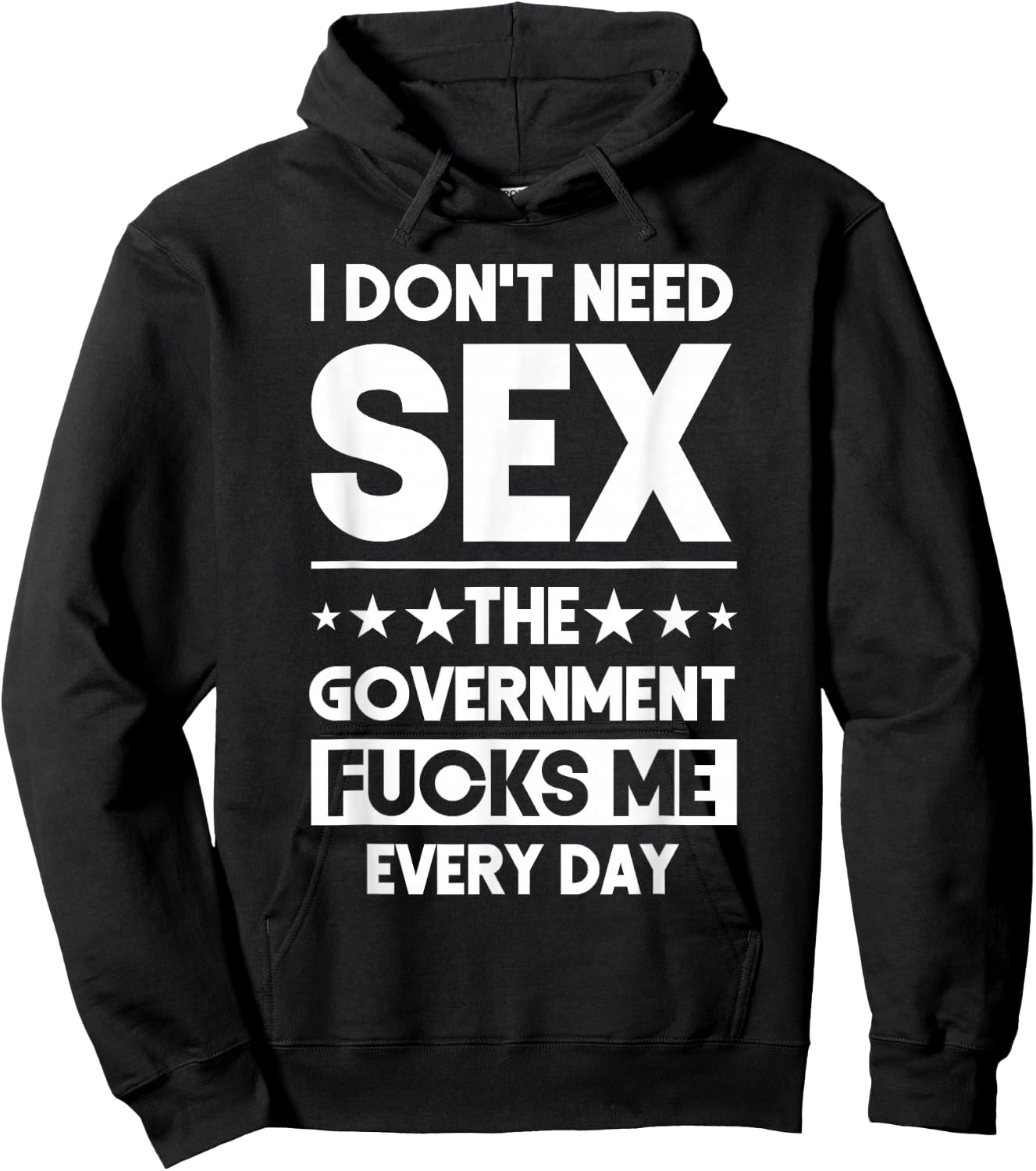 I Don't Need Sex The Government Fucks Me Everyday Sarcasm Hoodie - Hoodie | Black
