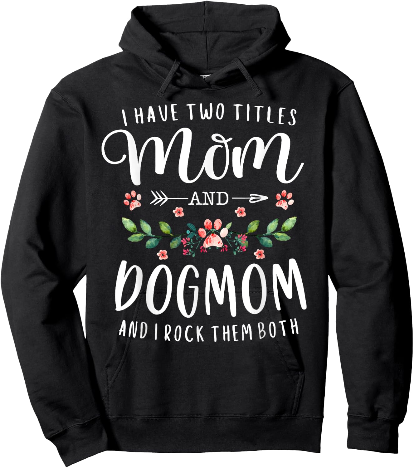 I Have Two Titles Mom And Dog Mom Gift Floral Dog Lover Mama Men Women Hoodie - Hoodie | Black