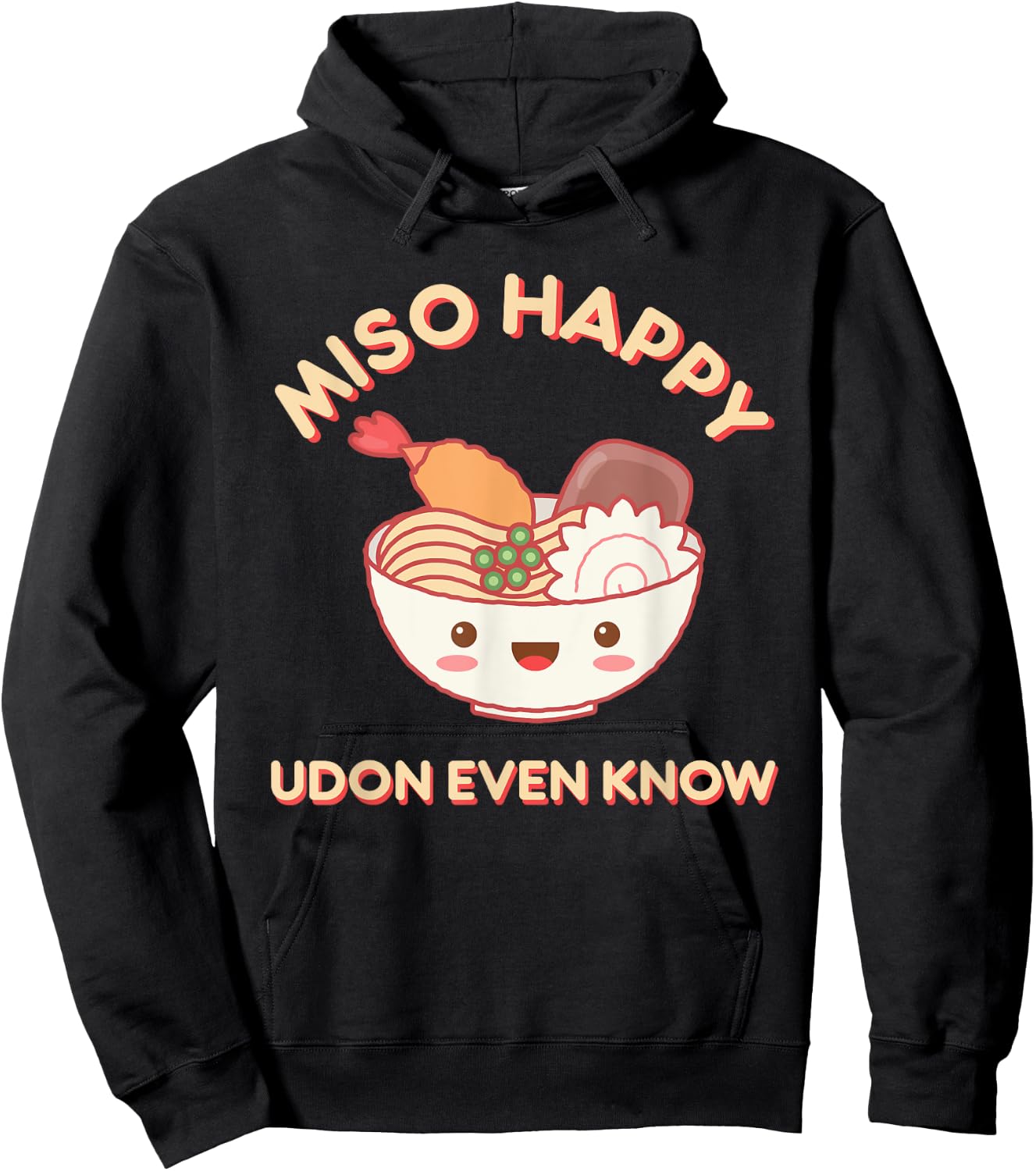 Miso Happy Udon Even Know Ramen Noodle Kawaii Funny Food Pun Hoodie - Hoodie | Black