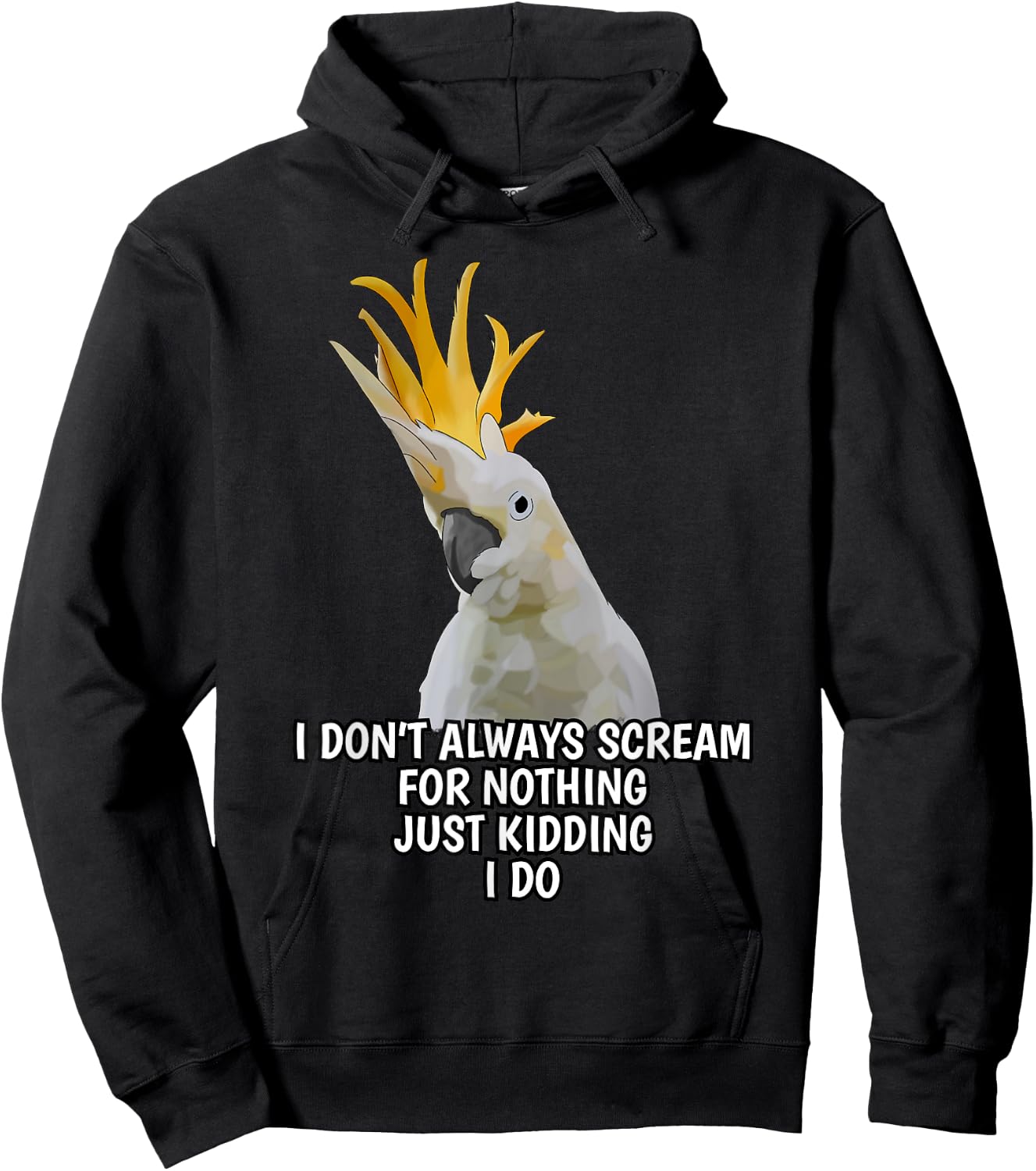 I Don't Always Scream For Nothing Funny Cockatoo Parrot Hoodie - Hoodie | Black