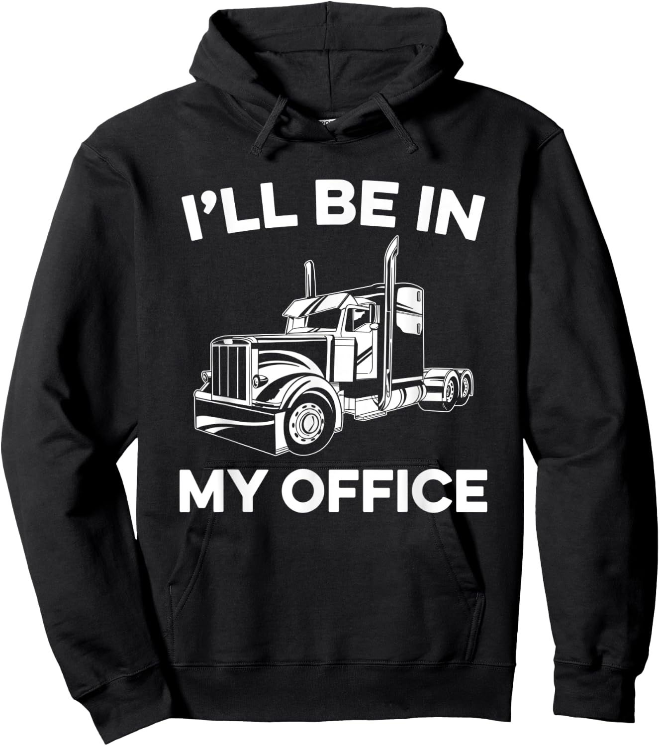 I'll Be In My Office Truck Driver Funny Trucker Dad Driving Hoodie - Hoodie | Black