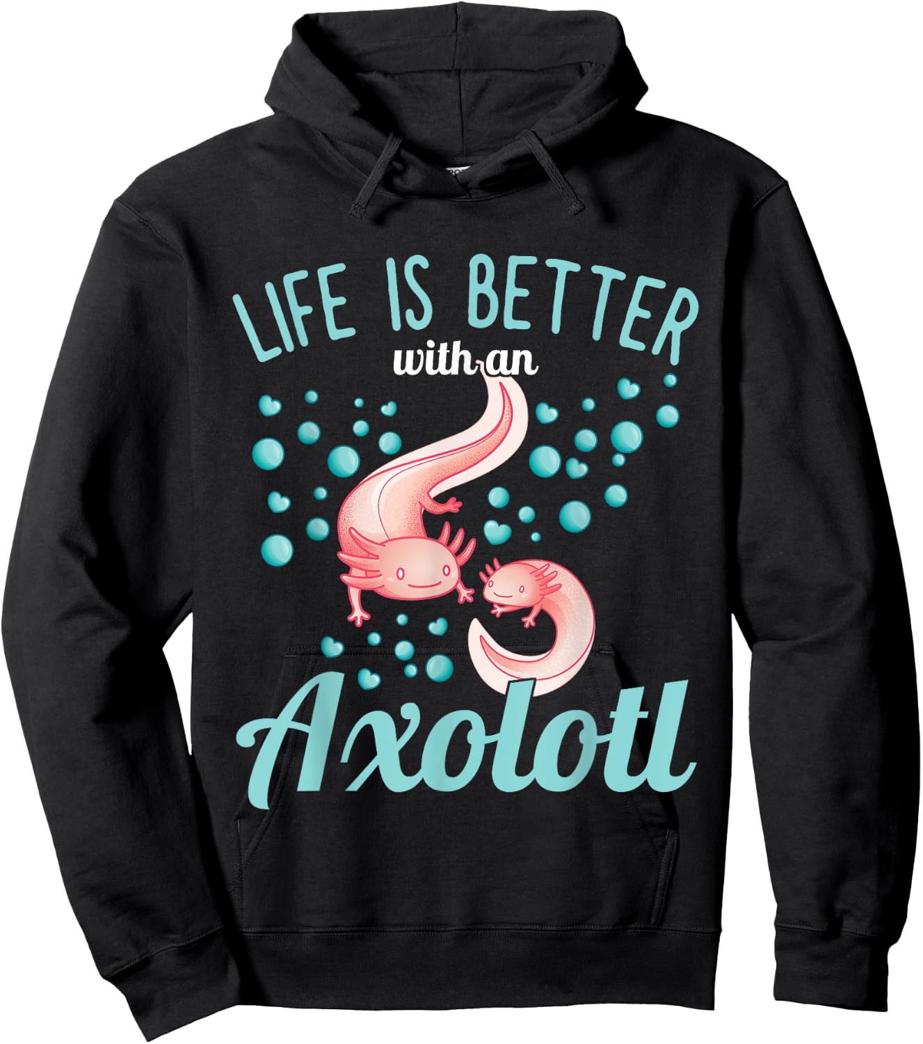 Axolotl - Life is better with an Axolotl Hoodie - Hoodie | Black